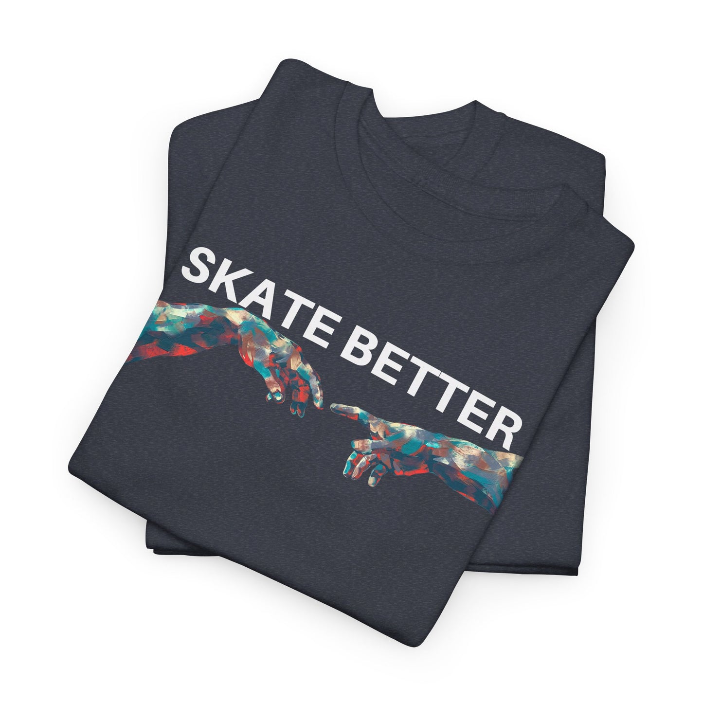 "SKATE BETTER" T-Shirt